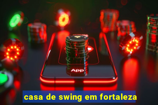 casa de swing em fortaleza